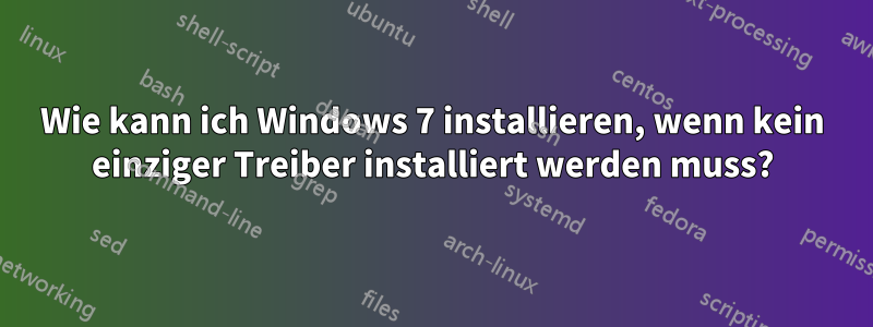 Wie kann ich Windows 7 installieren, wenn kein einziger Treiber installiert werden muss?