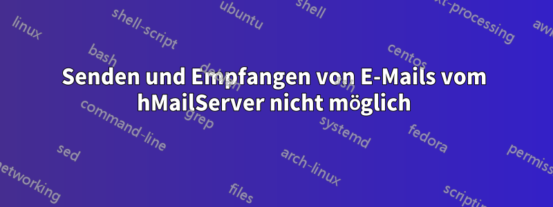 Senden und Empfangen von E-Mails vom hMailServer nicht möglich