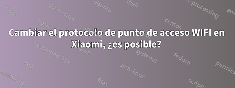 Cambiar el protocolo de punto de acceso WIFI en Xiaomi, ¿es posible?