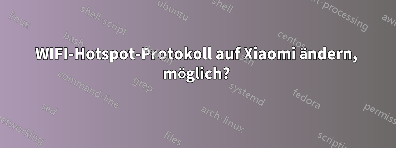 WIFI-Hotspot-Protokoll auf Xiaomi ändern, möglich?