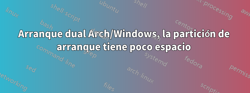 Arranque dual Arch/Windows, la partición de arranque tiene poco espacio