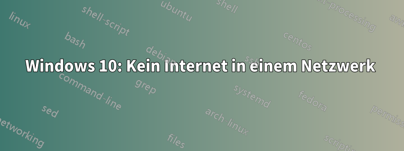 Windows 10: Kein Internet in einem Netzwerk