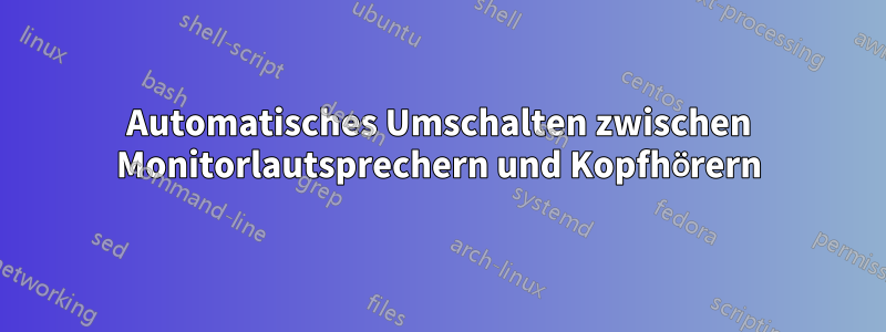 Automatisches Umschalten zwischen Monitorlautsprechern und Kopfhörern