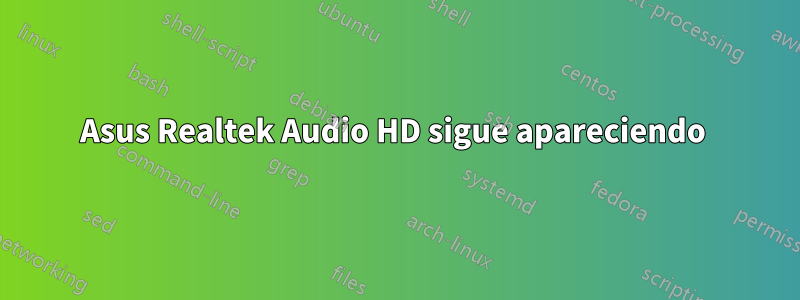 Asus Realtek Audio HD sigue apareciendo 