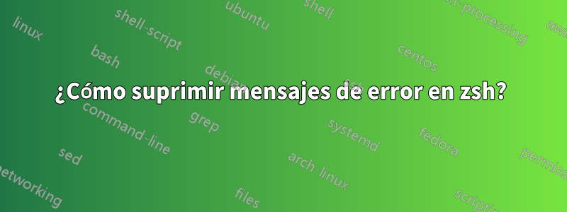 ¿Cómo suprimir mensajes de error en zsh?