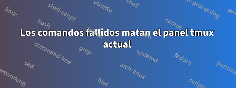 Los comandos fallidos matan el panel tmux actual