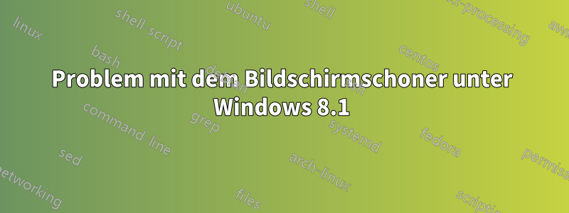 Problem mit dem Bildschirmschoner unter Windows 8.1