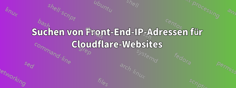 Suchen von Front-End-IP-Adressen für Cloudflare-Websites