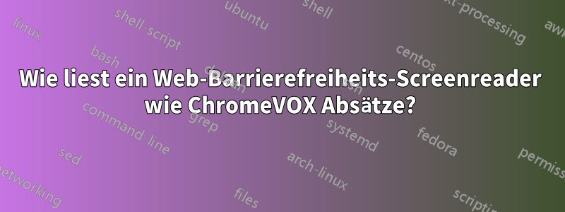 Wie liest ein Web-Barrierefreiheits-Screenreader wie ChromeVOX Absätze?