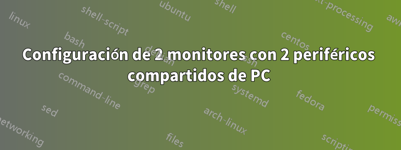 Configuración de 2 monitores con 2 periféricos compartidos de PC