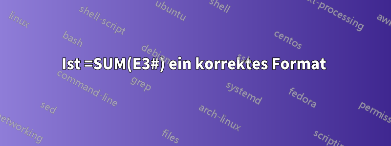 Ist =SUM(E3#) ein korrektes Format