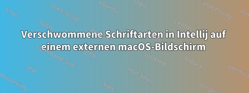 Verschwommene Schriftarten in Intellij auf einem externen macOS-Bildschirm