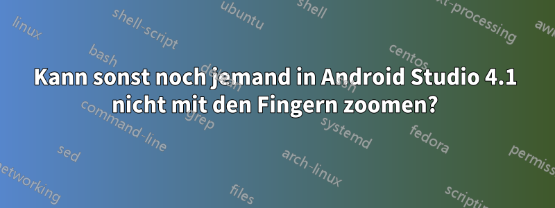 Kann sonst noch jemand in Android Studio 4.1 nicht mit den Fingern zoomen?