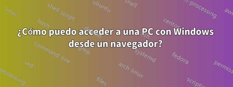 ¿Cómo puedo acceder a una PC con Windows desde un navegador?