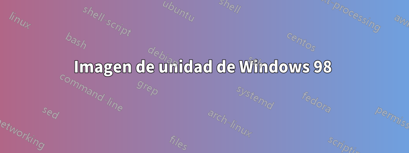 Imagen de unidad de Windows 98