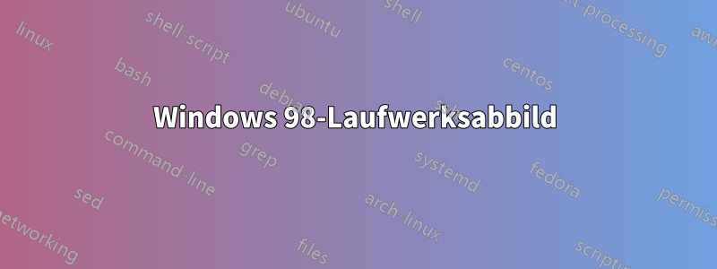 Windows 98-Laufwerksabbild