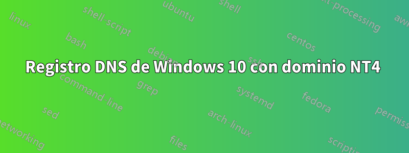 Registro DNS de Windows 10 con dominio NT4