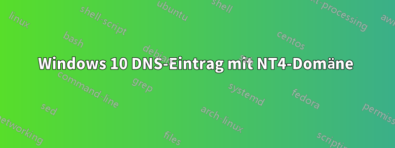 Windows 10 DNS-Eintrag mit NT4-Domäne