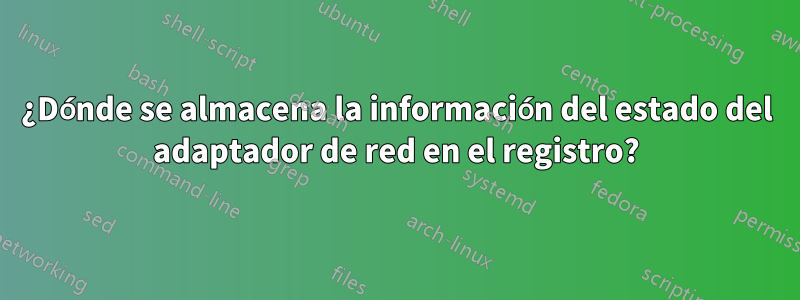 ¿Dónde se almacena la información del estado del adaptador de red en el registro?