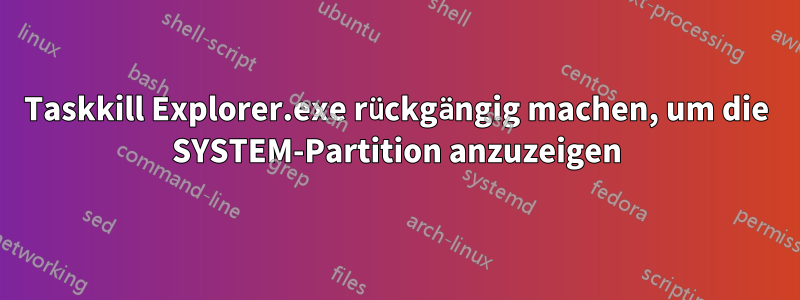 Taskkill Explorer.exe rückgängig machen, um die SYSTEM-Partition anzuzeigen