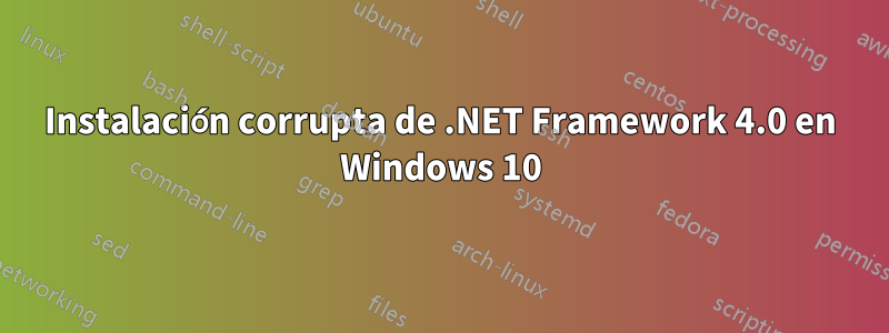 Instalación corrupta de .NET Framework 4.0 en Windows 10