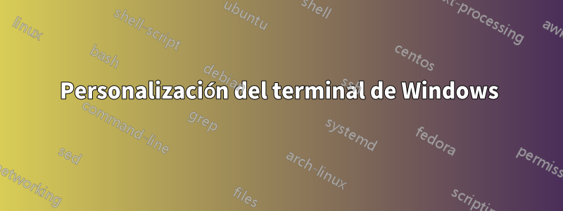 Personalización del terminal de Windows