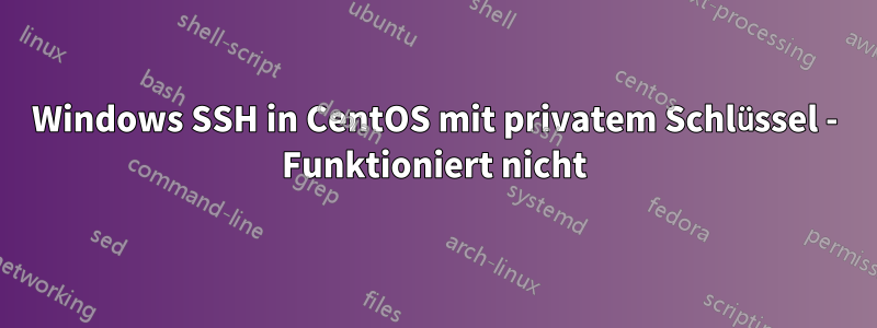 Windows SSH in CentOS mit privatem Schlüssel - Funktioniert nicht