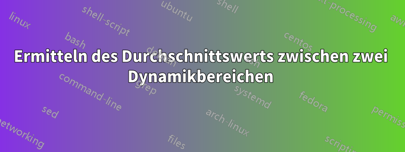 Ermitteln des Durchschnittswerts zwischen zwei Dynamikbereichen