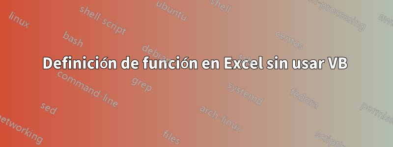 Definición de función en Excel sin usar VB