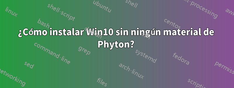 ¿Cómo instalar Win10 sin ningún material de Phyton?