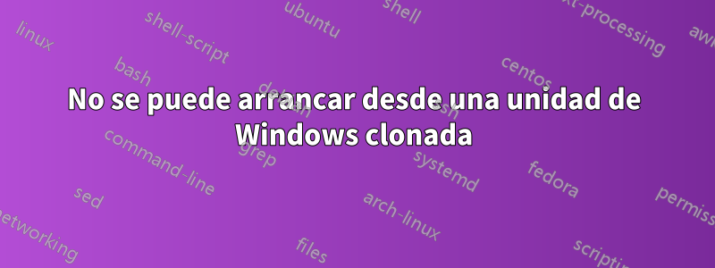 No se puede arrancar desde una unidad de Windows clonada