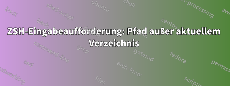 ZSH-Eingabeaufforderung: Pfad außer aktuellem Verzeichnis