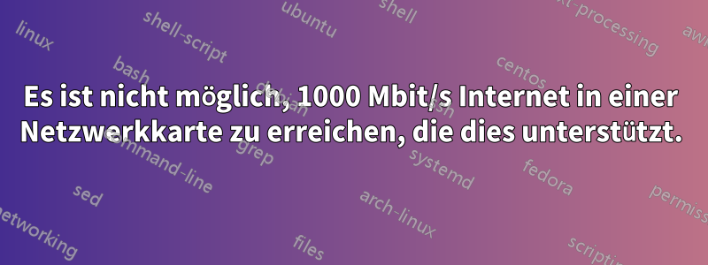 Es ist nicht möglich, 1000 Mbit/s Internet in einer Netzwerkkarte zu erreichen, die dies unterstützt.