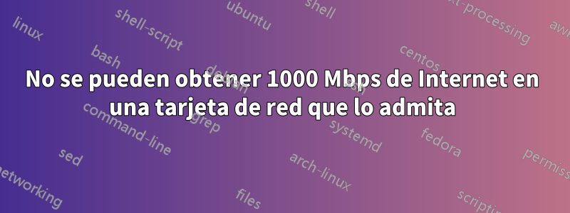 No se pueden obtener 1000 Mbps de Internet en una tarjeta de red que lo admita