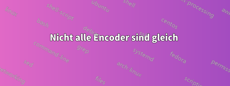Nicht alle Encoder sind gleich
