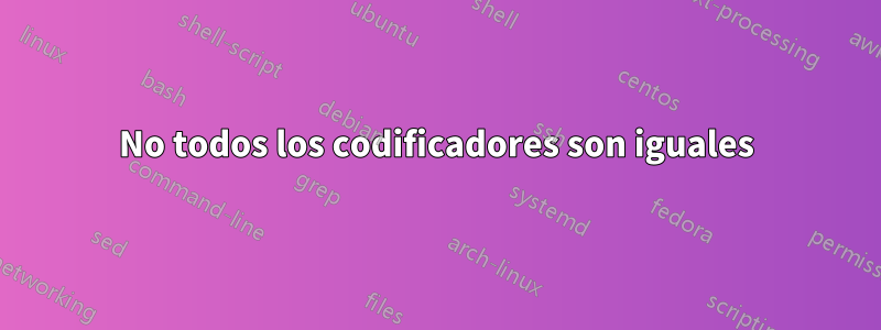No todos los codificadores son iguales