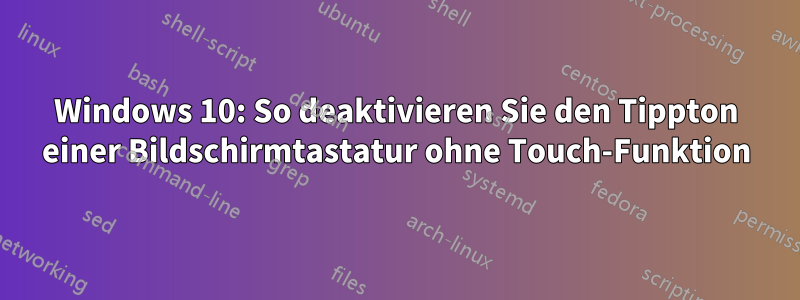 Windows 10: So deaktivieren Sie den Tippton einer Bildschirmtastatur ohne Touch-Funktion