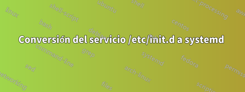 Conversión del servicio /etc/init.d a systemd