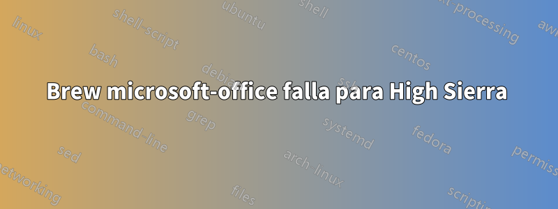 Brew microsoft-office falla para High Sierra