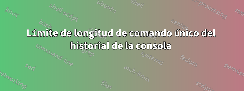 Límite de longitud de comando único del historial de la consola