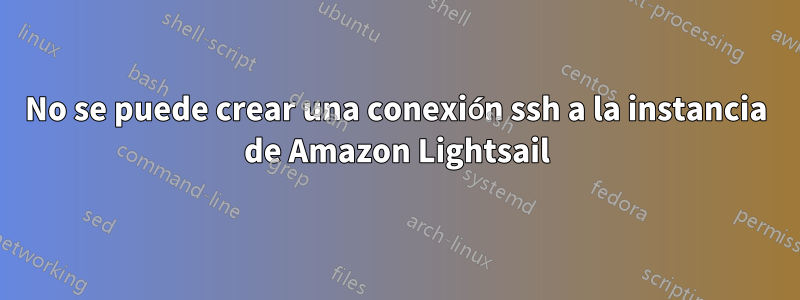 No se puede crear una conexión ssh a la instancia de Amazon Lightsail