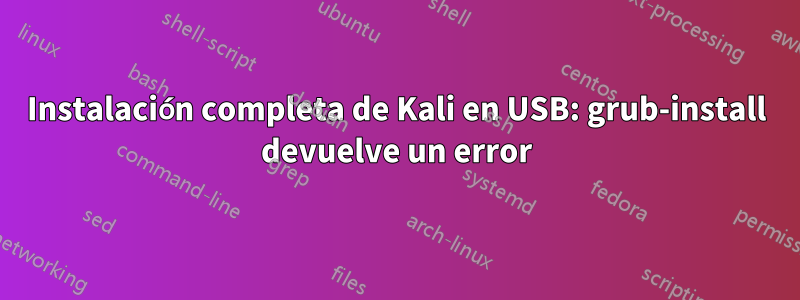 Instalación completa de Kali en USB: grub-install devuelve un error