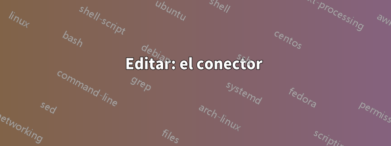 Editar: el conector