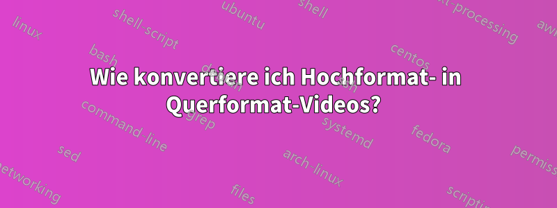 Wie konvertiere ich Hochformat- in Querformat-Videos? 