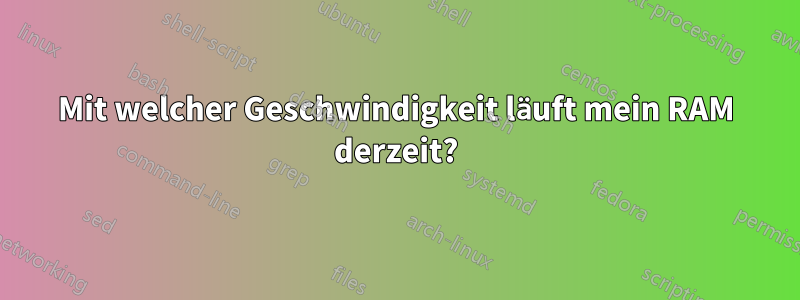 Mit welcher Geschwindigkeit läuft mein RAM derzeit?