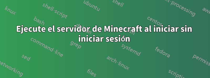 Ejecute el servidor de Minecraft al iniciar sin iniciar sesión