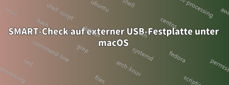 SMART-Check auf externer USB-Festplatte unter macOS