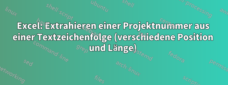 Excel: Extrahieren einer Projektnummer aus einer Textzeichenfolge (verschiedene Position und Länge)