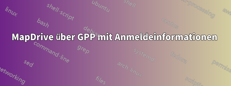 MapDrive über GPP mit Anmeldeinformationen