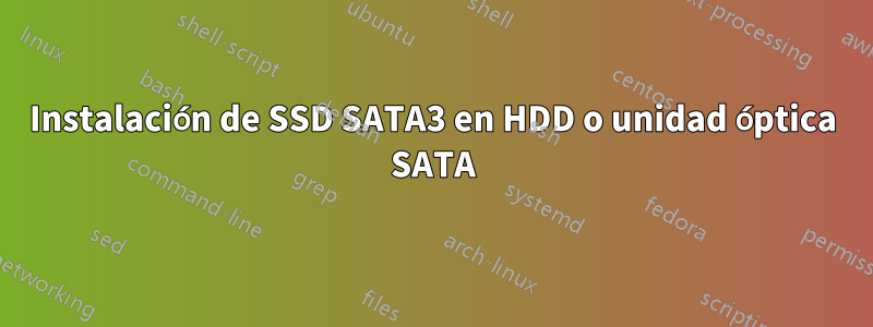 Instalación de SSD SATA3 en HDD o unidad óptica SATA